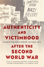 book Authenticity and Victimhood after the Second World War: Narratives from Europe and East Asia