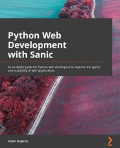 book Python Web Development with Sanic: An in-depth guide for Python web developers to improve the speed and scalability of web applications