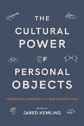 book The Cultural Power of Personal Objects: Traditional Accounts and New Perspectives