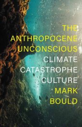 book The Anthropocene Unconscious: Climate Catastrophe Culture