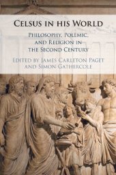 book Celsus in his World: Philosophy, Polemic and Religion in the Second Century