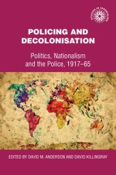 book Policing and Decolonization: Politics, Nationalism and the Police, 1917-65