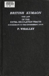 book British Kumaon : the law of the extra-regulation tracts subordinate to the government, N.W.P.