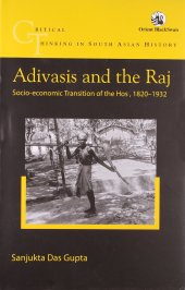 book Adivasis and the Raj: Socio-economic Transition of the Hos, 1820-1932