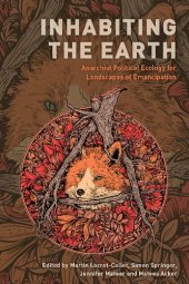 book Inhabiting the Earth: Anarchist Political Ecology for Landscapes of Emancipation