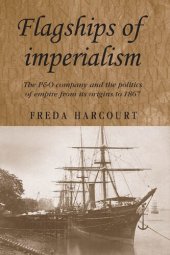 book Flagships of Imperialism: The P&O Company and the Politics of Empire from its Origins to 1867