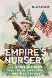 book Empire's Nursery: Children's Literature and the Origins of the American Century