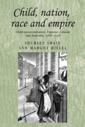 book Child, nation, race and empire: Child rescue discourse, England, Canada and Australia, 1850–1915