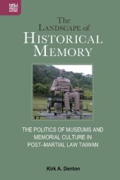 book The Landscape of Historical Memory: The Politics of Museums and Memorial Culture in Post–Martial Law Taiwan