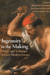 book Ingenuity in the Making: Matter and Technique in Early Modern Europe