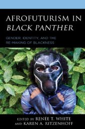 book Afrofuturism in Black Panther: Gender, Identity, and the Re-Making of Blackness