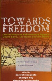 book Towards Freedom: Critical Essays on Rabindranath Tagore's Ghare Baire, The Home and the World