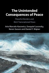 book The Unintended Consequences of Peace: Peaceful Borders and Illicit Transnational Flows