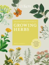 book The Kew Gardener's Guide to Growing Herbs: The art and science to grow your own herbs