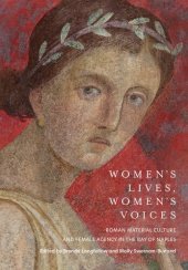 book Women's Lives, Women's Voices: Roman Material Culture and Female Agency in the Bay of Naples