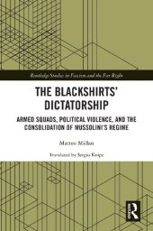 book The Blackshirts Dictatorship: Armed Squads, Political Violence, and the Consolidation of Mussolini’s Regime