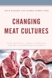 book Changing Meat Cultures: Food Practices, Global Capitalism, and the Consumption of Animals