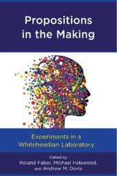 book Propositions in the Making: Experiments in a Whiteheadian Laboratory