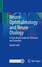 book Neuro-Ophthalmology and Neuro-Otology: A Case-Based Guide for Clinicians and Scientists