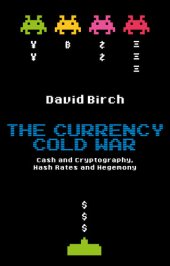 book The Currency Cold War: Cash and Cryptography, Hash Rates and Hegemony