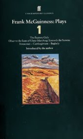 book Frank McGuinness: Plays One: The Factory Girls, Observe the Sons of Ulster, Marching Towards the Somme, Innocence, Carthaginians, Baglady (Contemporary Classics)