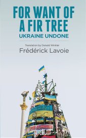 book For Want of  a Fir Tree - Ukraine Undone