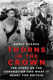 book Thorns in the Crown: The Story of the Coronation and what it Meant for Britain