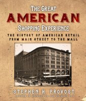 book The Great American Shopping Experience: The History of American Retail from Main Street to the Mall