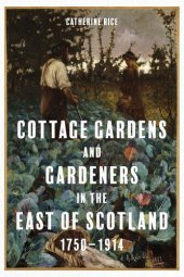 book Cottage Gardens and Gardeners in the East of Scotland, 1750-1914