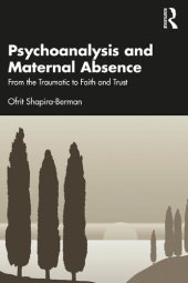 book Psychoanalysis and Maternal Absence: From the Traumatic to Faith and Trust