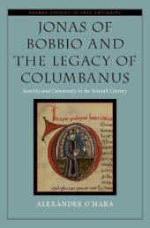 book Jonas of Bobbio and the Legacy of Columbanus: Sanctity and Community in the Seventh Century