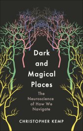 book Dark and Magical Places: The Neuroscience of How We Navigate