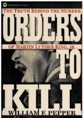 book Orders to kill, the truth behind the murder of Martin Luther King, Jr.