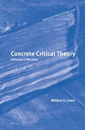 book Concrete Critical Theory: Althusser's Marxism (Historical Materialism Book, 249)