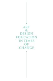 book Art & Design Education in Times of Change: Conversations Across Cultures