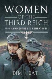 book Women of the Third Reich: From Camp Guards to Combatants