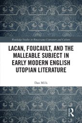 book Lacan, Foucault, and the Malleable Subject in Early Modern English Utopian Literature