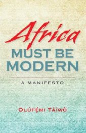 book Africa Must Be Modern: A Manifesto