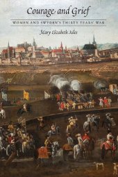 book Courage and Grief: Women and Sweden's Thirty Years' War