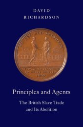 book Principles and Agents: The British Slave Trade and Its Abolition