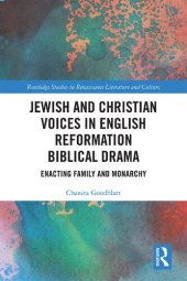 book Jewish and Christian Voices in English Reformation Biblical Drama: Enacting Family and Monarchy