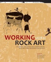 book Working with Rock Art: Recording, Presenting and Understanding Rock Art Using Indigenous Knowledge