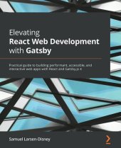 book Elevating React Web Development with Gatsby 4: Build performant, accessible, interactive web applications with React and Gatsby.js