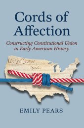 book Cords of Affection: Constructing Constitutional Union in Early American History