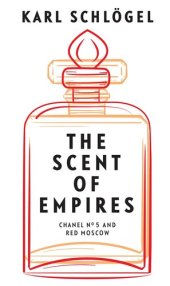 book The Scent of Empires: Chanel No. 5 and Red Moscow