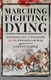 book Marching, Fighting, Dying: Experiences of Soldiers in the Peninsular War