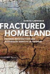 book Fractured homeland : federal recognition and Algonquin identity in Ontario