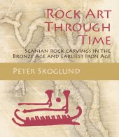 book Rock Art Through Time: Scanian rock carvings in the Bronze Age and Earliest Iron Age