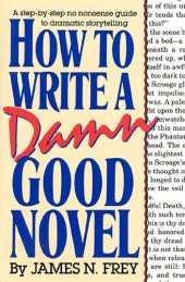 book How to Write a Damn Good Novel: A Step-By-Step No Nonsense Guide to Dramatic Storytelling