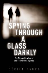 book Spying Through a Glass Darkly: The Ethics of Espionage and Counter-Intelligence